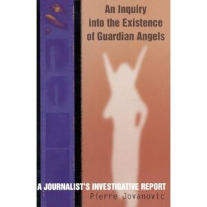 Jovanovic, Pierre An Inquiry into the Existence of Guardian Angels: A Journalist's Investigative Report Jovanovic, Pierre An Inquiry into the Existence of Guardian Angels: A Journalist's Investigative Report