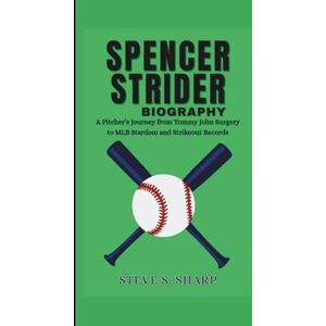 Sharp SPENCER STRIDER BIOGRAPHY: A Pitcher’s Journey from Tommy John Surgery to MLB Stardom and Strikeout Records Sharp SPENCER STRIDER BIOGRAPHY: A Pitcher’s Journey from Tommy John Surgery to MLB Stardom and Strikeout Records