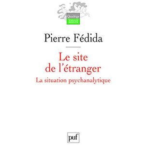 Fédida, Pierre Le site de l'étranger: La situation psychanalytique Fédida, Pierre Le site de l'étranger: La situation psychanalytique