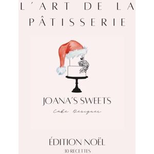 Sweets, Joana’s L’art de la pâtisserie édition Noël Sweets, Joana’s L’art de la pâtisserie édition Noël