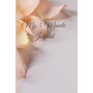Wise, Sway My 5 Minute Gratitude Journal: A Beautiful Daily Practice for Calm, Clarity, and Joy Wise, Sway My 5 Minute Gratitude Journal: A Beautiful Daily Practice for Calm, Clarity, and Joy