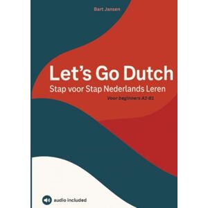 Jansen, Bart Let’s Go Dutch – Stap voor Stap Nederlands Leren: Voor beginners A1-B1 Jansen, Bart Let’s Go Dutch – Stap voor Stap Nederlands Leren: Voor beginners A1-B1