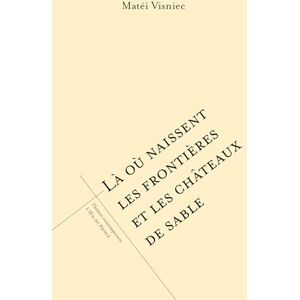 Visniec, Matéi Là où naissent les frontières et les châteaux de sable Visniec, Matéi Là où naissent les frontières et les châteaux de sable