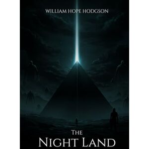 HODGSON, WILLIAM HOPE The Night Land HODGSON, WILLIAM HOPE The Night Land