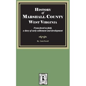 Scott History of Marshall County, West Virginia, from forest to field Scott History of Marshall County, West Virginia, from forest to field