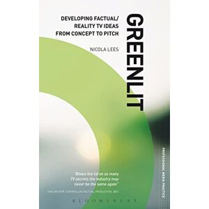 Lees, Nicola Greenlit: Developing Factual/Reality TV Ideas from Concept to Pitch (Professional Media Practice) Lees, Nicola Greenlit: Developing Factual/Reality TV Ideas from Concept to Pitch (Professional Media Practice)