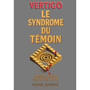 ALWANE, Nadir Le Syndrome du Témoin: Un thriller psychologique qui fracture votre réalité Quand vos souvenirs deviennent vos accusateurs ALWANE, Nadir Le Syndrome du Témoin: Un thriller psychologique qui fracture votre réalité Quand vos souvenirs deviennent vos accusateurs