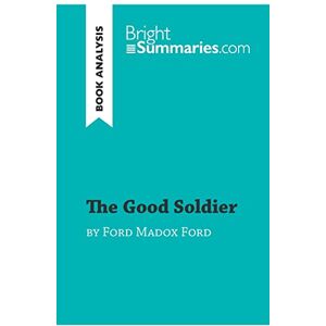 Summaries, Bright The Good Soldier by Ford Madox Ford (Book Analysis): Detailed Summary, Analysis and Reading Guide (BrightSummaries.com) Summaries, Bright The Good Soldier by Ford Madox Ford (Book Analysis): Detailed Summary, Analysis and Reading Guide (BrightSummaries.com)