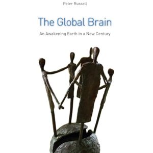 Peter Russell The Global Brain: The Awakening Earth in a New Century Peter Russell The Global Brain: The Awakening Earth in a New Century
