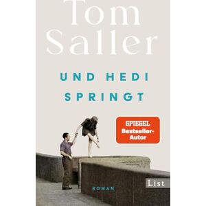 Saller, Tom Und Hedi springt: Roman Vom Bauhaus-Bestseller-Autor Tom Saller! Endlich Neues vom Autor von: Wenn Martha tanzt Saller, Tom Und Hedi springt: Roman Vom Bauhaus-Bestseller-Autor Tom Saller! Endlich Neues vom Autor von: Wenn Martha tanzt