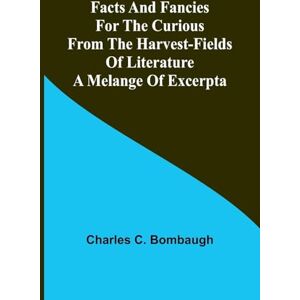 C Bombaugh, Charles A System of Logic Ratiocinative and Inductive, 7th Edition, Volume. I (Edition1): A melange of excerpta C Bombaugh, Charles A System of Logic Ratiocinative and Inductive, 7th Edition, Volume. I (Edition1): A melange of excerpta