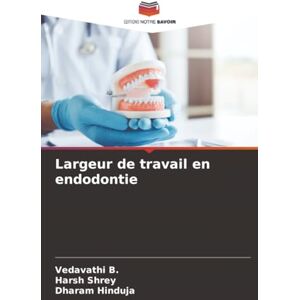 B., Vedavathi Largeur de travail en endodontie B., Vedavathi Largeur de travail en endodontie