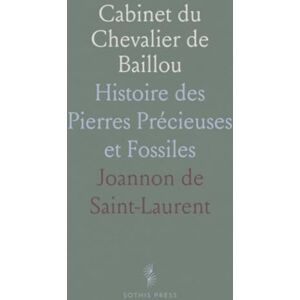 Joannon de, Saint-Laurent Cabinet du Chevalier de Baillou: Histoire des Pierres Précieuses et Fossiles Joannon de, Saint-Laurent Cabinet du Chevalier de Baillou: Histoire des Pierres Précieuses et Fossiles