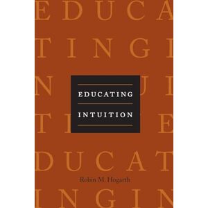 Hogarth, Robin M. Educating Intuition Hogarth, Robin M. Educating Intuition