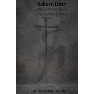 Chandler, Dr. Samantha Reborn Dirty (The Resurrection of the Girl They Couldn't Kill) Chandler, Dr. Samantha Reborn Dirty (The Resurrection of the Girl They Couldn't Kill)