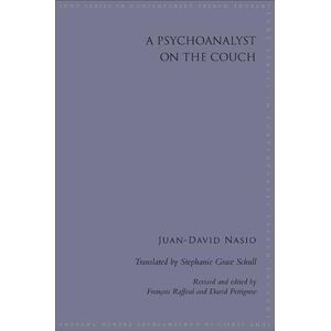 Nasio, Juan-David A Psychoanalyst on the Couch (SUNY series in Contemporary French Thought) Nasio, Juan-David A Psychoanalyst on the Couch (SUNY series in Contemporary French Thought)
