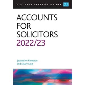 King Accounts for Solicitors 2022/2023: Legal Practice Course Guides (LPC) King Accounts for Solicitors 2022/2023: Legal Practice Course Guides (LPC)