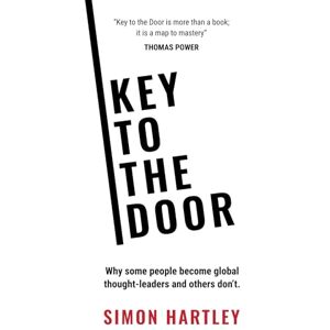 Hartley, Simon Key To The Door: Why some people become global thought-leaders and others don’t. Hartley, Simon Key To The Door: Why some people become global thought-leaders and others don’t.