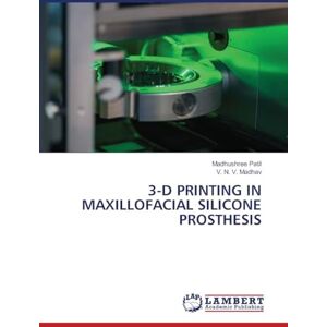 Patil, Madhushree 3-D PRINTING IN MAXILLOFACIAL SILICONE PROSTHESIS Patil, Madhushree 3-D PRINTING IN MAXILLOFACIAL SILICONE PROSTHESIS