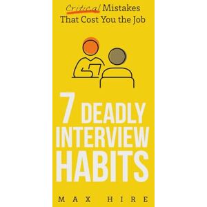 Hire, Max 7 Deadly Interview Habits: Critical Mistakes That Cost You the Job Hire, Max 7 Deadly Interview Habits: Critical Mistakes That Cost You the Job