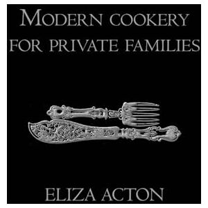 Acton, Eliza Modern cookery for private families Acton, Eliza Modern cookery for private families