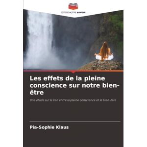 Klaus, Pia-Sophie Les effets de la pleine conscience sur notre bien-être: Une étude sur le lien entre la pleine conscience et le bien-être Klaus, Pia-Sophie Les effets de la pleine conscience sur notre bien-être: Une étude sur le lien entre la pleine conscience et le bien-être