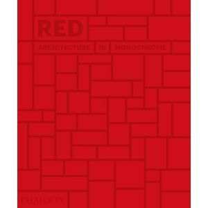 Editors, Phaidon Red: Architecture in Monochrome Editors, Phaidon Red: Architecture in Monochrome