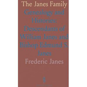 Frederic, Janes The Janes Family: Genealogy and Histories: Descendants of William Janes and Bishop Edmund S. Janes Frederic, Janes The Janes Family: Genealogy and Histories: Descendants of William Janes and Bishop Edmund S. Janes