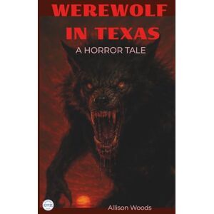 Woods, Allison WEREWOLF IN TEXAS: A Horror Tale Woods, Allison WEREWOLF IN TEXAS: A Horror Tale