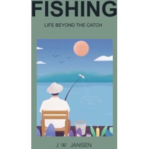 JANSEN, J. W. Fishing: Life beyond the catch JANSEN, J. W. Fishing: Life beyond the catch