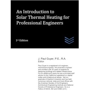 Guyer, J. Paul An Introduction to Solar Thermal Heating for Professional Engineers: 34 (Solar Energy Systems Engineering) Guyer, J. Paul An Introduction to Solar Thermal Heating for Professional Engineers: 34 (Solar Energy Systems Engineering)