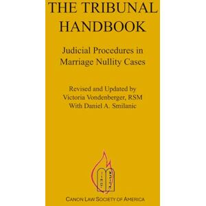 Canon The Tribunal Handbook: Judicial Procedures in Marriage Nullity Cases Canon The Tribunal Handbook: Judicial Procedures in Marriage Nullity Cases