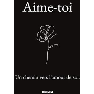 Depuiset, Alison Aime-toi: Un chemin vers l’amour de soi Depuiset, Alison Aime-toi: Un chemin vers l’amour de soi
