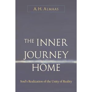 Almaas, A. H. Inner Journey Home: The Soul's Realization of the Unity of Reality: 1 Almaas, A. H. Inner Journey Home: The Soul's Realization of the Unity of Reality: 1