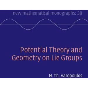 Cambridge University Press Potential Theory and Geometry on Lie Groups (New Mathematical Monographs Book 38) Cambridge University Press Potential Theory and Geometry on Lie Groups (New Mathematical Monographs Book 38)