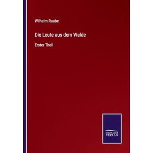 Raabe, Wilhelm Die Leute aus dem Walde: Erster Theil Raabe, Wilhelm Die Leute aus dem Walde: Erster Theil