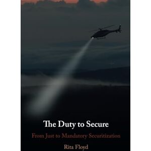 Floyd, Rita The Duty to Secure: From Just to Mandatory Securitization Floyd, Rita The Duty to Secure: From Just to Mandatory Securitization
