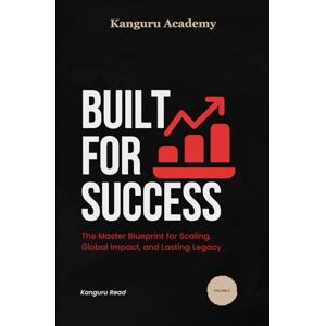 Kroma, K.A Kanguru Academy Built for Success: The Next Level Business Growth Blueprint: Master Marketing, Client Attraction, and Consistent Income Growth Kroma, K.A Kanguru Academy Built for Success: The Next Level Business Growth Blueprint: Master Marketing, Client Attraction, and Consistent Income Growth