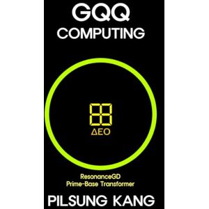 KANG, PILSUNG Green Quasi-Quantum Computing : Dynamic Equilibrium Operation Gauge + Prime-Base Transformer PBT + Resonance GD KANG, PILSUNG Green Quasi-Quantum Computing : Dynamic Equilibrium Operation Gauge + Prime-Base Transformer PBT + Resonance GD