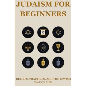 Cohen, Hillel JUDAISM FOR BEGINNERS: BELIEFS, PRACTICES, AND THE JEWISH WAY OF LIFE (Jewish Library: History, Wisdom, and Heritage) Cohen, Hillel JUDAISM FOR BEGINNERS: BELIEFS, PRACTICES, AND THE JEWISH WAY OF LIFE (Jewish Library: History, Wisdom, and Heritage)