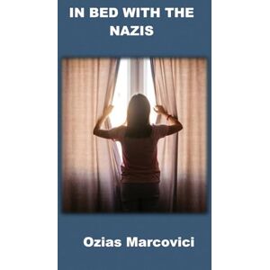 Marcovici, Ozias IN BED WITH THE NAZIS: WIVES, MISTRESSES AND WHORES IN THE THIRD REICH Marcovici, Ozias IN BED WITH THE NAZIS: WIVES, MISTRESSES AND WHORES IN THE THIRD REICH