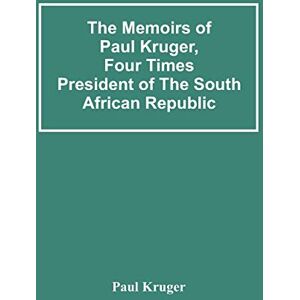 Kruger, Paul The Memoirs Of Paul Kruger, Four Times President Of The South African Republic Kruger, Paul The Memoirs Of Paul Kruger, Four Times President Of The South African Republic
