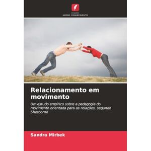 Mirbek, Sandra Relacionamento em movimento: Um estudo empírico sobre a pedagogia do movimento orientada para as relações, segundo Sherborne Mirbek, Sandra Relacionamento em movimento: Um estudo empírico sobre a pedagogia do movimento orientada para as relações, segundo Sherborne
