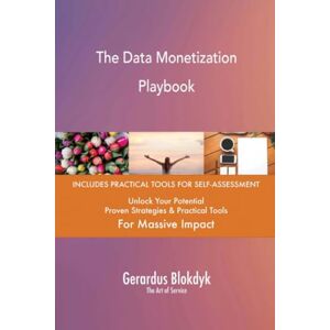 Gerardus Blokdyk - The Art of Service The Data Monetization Playbook Gerardus Blokdyk - The Art of Service The Data Monetization Playbook