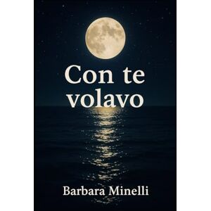 minelli, 0034 barbara Con te volavo: A tutte le donne che hanno amato fino a perdersi, e che hanno trovato, un giorno, la forza di ritrovarsi. minelli, 0034 barbara Con te volavo: A tutte le donne che hanno amato fino a perdersi, e che hanno trovato, un giorno, la forza di ritrovarsi.