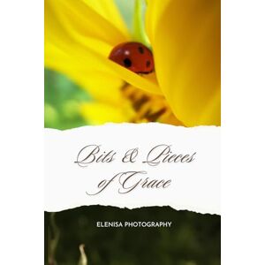 Photography, Elenisa Bits & Pieces of Grace – Photography & Mindfulness: Wonderful Fine Art Flower Photography Book Showing the Beauty of Nature Practice Mindfulness ... For Stress Relief & Relaxation, Inner Peace Photography, Elenisa Bits & Pieces of Grace – Photography & Mindfulness: Wonderful Fine Art Flower Photography Book Showing the Beauty of Nature Practice Mindfulness ... For Stress Relief & Relaxation, Inner Peace