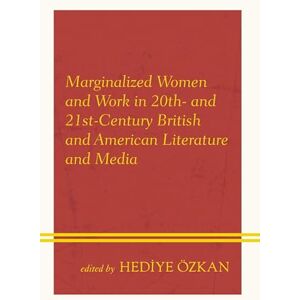 Lexington Books Marginalized Women and Work in 20th- and 21st-Century British and American Literature and Media Lexington Books Marginalized Women and Work in 20th- and 21st-Century British and American Literature and Media