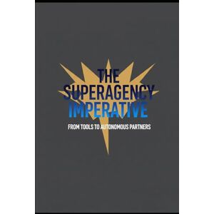 Gieske, Erik The Superagency Imperative: Master the uniquely human skills that AI cannot replicate Gieske, Erik The Superagency Imperative: Master the uniquely human skills that AI cannot replicate