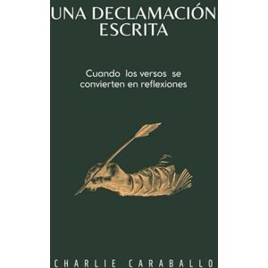 Caraballo, Charlie UNA DECLAMACIÓN ESCRITA: Cuando los versos se convierten en reflexiones Caraballo, Charlie UNA DECLAMACIÓN ESCRITA: Cuando los versos se convierten en reflexiones