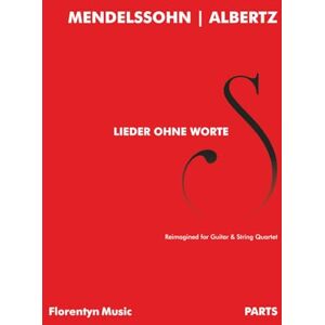 Mendelssohn, Felix Lieder ohne Worte: Reimagined for Guitar & String Quartet Parts (Sef Albertz Arrangements) Mendelssohn, Felix Lieder ohne Worte: Reimagined for Guitar & String Quartet Parts (Sef Albertz Arrangements)